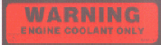 Warning Engine Coolant Only Decal